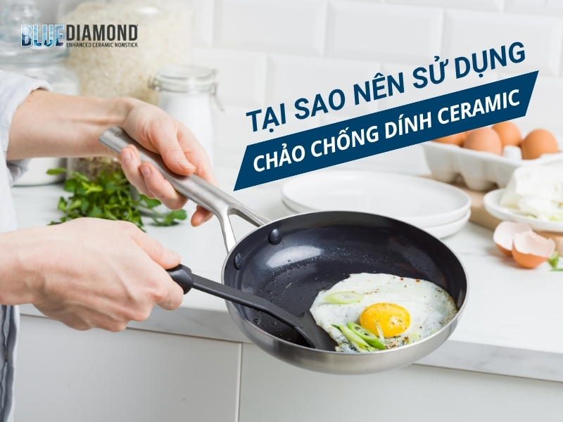 Tại sao nên sử dụng chảo chống dính ceramic?